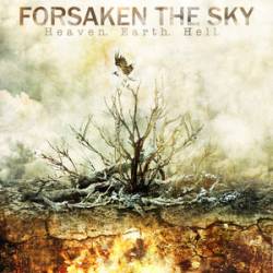 Forsaken The Sky : Heaven. Earth. Hell